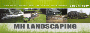 An advertisement banner for MH Landscaping. The banner reads MH Landscaping and a list of services written in white text on a green background. The services listed are: Brick Pavers, Driveways, Patios, Walls & Steps, and Lawn Maintenance. There is also a phone number included: 262-745-6389.